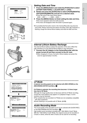 Page 1919
1, 3
1, 2
VOL/JOGPUSHMENU
CLOCK-SET
PUSH MENU TO RETURNYEAR  :2001
MONTH :OCT
DAY   :10
HOUR  : 2PM
MINUTE:30
AUDIO-REC 12bit
RETURN ----SP LPINDEX 2HOURWIND-CUT OFF
RECORDING SETUP
PUSHMENU TO EXIT REC-SPEED
CAMERA FUNCTIONS
PUSH MENU TO EXIT
1.CAMERA SETUP2.DIGITAL EFFECT3.CARD SETUP4.MULTI-PICTURES5.RECORDING SETUP6.DISPLAY SETUP7.OTHER FUNCTIONS
1
2
REC-SPEED
AUDIO-REC12bit
16bit
RETURN ----SPINDEX 2HOURWIND-CUT OFF
RECORDING SETUP
PUSHMENU TO EXIT
Setting Date and Time
1Press the [MENU] Button...