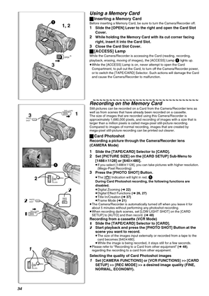 Page 3434
3
1, 2
OPEN
1
Using a Memory Card
ªInserting a Memory Card
Before inserting a Memory Card, be sure to turn the Camera/Recorder off.
1Slide the [OPEN] Lever to the right and open the Card Slot 
Cover.
2While holding the Memory Card with its cut corner facing 
right, insert it into the Card Slot.
3Close the Card Slot Cover.
ª[ACCESS] Lamp
While the Camera/Recorder is accessing the Card (reading, recording, 
playback, erasing, moving of images), the [ACCESS] Lamp 
1 lights up.
≥While the [ACCESS] Lamp is...