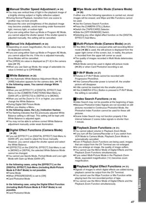 Page 4747
ªManual Shutter Speed Adjustment (l 24)
≥You may see vertical lines of light in the playback image of 
a brightly shining subject or highly reflective subject.
≥During Normal Playback, transition from one scene to 
another may not look smooth.
≥Because the color and brightness of the playback image 
may become unstable, avoid recording under fluorescent 
light, mercury light, or sodium light.
≥If you are using either Gain-up Mode or Program AE Mode, 
you cannot adjust the shutter speed. If the shutter...