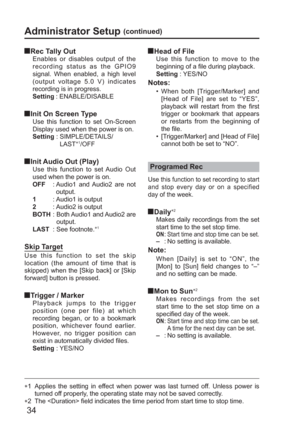 Page 3434
  Rec Tally Out
Enables or disables output of the 
recording status as the GPIO9 
signal. When enabled, a high level 
(output voltage 5.0 V) indicates 
recording is in progress.
Setting : ENABLE/DISABLE
  Init On Screen Type
Use this function to set On-Screen 
Display used when the power is on.
Setting :  SIMPLE/DETAILS/
LAST
∗1/OFF
  Init Audio Out (Play)
Use this function to set Audio Out 
used when the power is on. 
OFF   :  Audio1 and Audio2 are not 
output. 
1      : Audio1 is output
2      :...