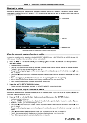 Page 123Playing the video
Introduce the procedure to the example of the operation in the MEMORY VIEWER screen of [THUMBNAIL] display method.
In the case of the MEMORY VIEWER screen of [LIST] display method, you can play with the same procedure other than the 
selection operation of file.
 í”
Ý Çá”
6
\