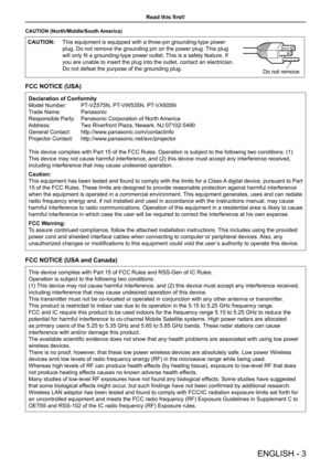 Page 3CAUTION (North/Middle/South America)
CAUTION:This equipment is equipped with a three-pin grounding-type power 
plug. Do not remove the grounding pin on the power plug. This plug 
will only fit a grounding-type power outlet. This is a safety feature. If 
you are unable to insert the plug into the outlet, contact an electricia\
n. 
Do not defeat the purpose of the grounding plug.Do not remove
FCC NOTICE (USA)
Declaration of Conformity
Model Number:  PT-VZ575N, PT-VW535N, PT-VX605N
Trade Name:  Panasonic...