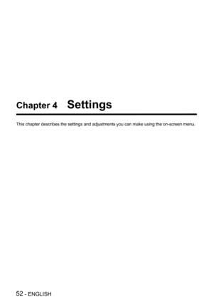 Page 52Chapter 4   Settings
This chapter describes the settings and adjustments you can make using the on-screen menu.
52 - ENGLISH  