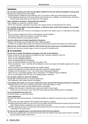 Page 8WARNING:
Do not look and place your skin into the lights emitted from the lens wh\
ile the projector is being used.
Doing so can cause burns or loss of sight.
 zStrong light is emitted from the projector’s lens. Do not look or place your hands directly into this light.
 zBe especially careful not to let young children look into the lens. In a\
ddition, turn off the power and discon-
nect the power plug when you are away from the projector.
Never attempt to remodel or disassemble the projector.
High...