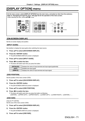 Page 71[DISPLAY OPTION] menu 
On the menu screen, select [DISPLAY OPTION] from the main menu, and select an item from the submenu.
Refer to "Navigating through the menu" (Æ page 53) for the operation of the menu screen.
 fAfter selecting the item, press asqw to set.
[ON-SCREEN DISPLAY]
Set the on-screen display and position.
[INPUT GUIDE]
Set whether to display the input guide when switching the input source.
1) Press as to select [ON-SCREEN DISPLAY].
2) Press the  button.
 fThe [ON-SCREEN DISPLAY]...
