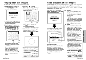 Page 2344-E
NGLISH
ENGLISH
-45
Advanced Operation
Playing back still imagesThe PICTURE option lets you play back still image data.
Slide playback of still images“SLIDE SHOW” lets you play back still images in a certain order using one of
three available playback methods. Use the 
FandG
buttons to select an
item, and then press the ENTER button. Use the 
IandH
buttons to change
the setting for the selected item. #Use the Fand Gbuttons to
select “PICTURE”, and then
press the ENTER button.
BIf there is no still...