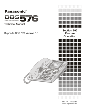Page 1Section 700
Feature
Operation
Panasonic
aTechnical Manual
DBS 576 - Version 5.0
issued September 2001
Supports DBS 576 Version 5.0 