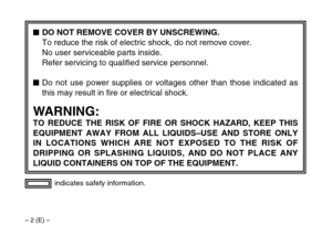 Page 2– 2 (E) –
indicates safety information.
$DO NOT REMOVE COVER BY UNSCREWING.
To reduce the risk of electric shock, do not remove cover.
No user serviceable parts inside.
Refer servicing to qualified service personnel.
$Do not use power supplies or voltages other than those indicated as
this may result in fire or electrical shock.
WARNING:
TO REDUCE THE RISK OF FIRE OR SHOCK HAZARD, KEEP THIS
EQUIPMENT AWAY FROM ALL LIQUIDS–USE AND STORE ONLY
IN LOCATIONS WHICH ARE NOT EXPOSED TO THE RISK OF
DRIPPING OR...