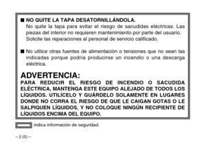 Page 28– 2 (S) –
indica información de seguridad.
$NO QUITE LA TAPA DESATORNILLÁNDOLA.
No quite la tapa para evitar el riesgo de sacudidas eléctricas. Las
piezas del interior no requieren mantenimiento por parte del usuario.
Solicite las reparaciones al personal de servicio calificado.
$No utilice otras fuentes de alimentación o tensiones que no sean las
indicadas porque podría producirse un incendio o una descarga
eléctrica.
ADVERTENCIA:
PARA REDUCIR EL RIESGO DE INCENDIO O SACUDIDA
ELÉCTRICA, MANTENGA ESTE...