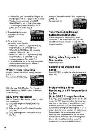 Page 2828
In step 3, select the desired days by pressing
[DATE s].
For example, C
Timer Recording from an
External Signal Source
If timer recording is performed by a unit
connected to the audio/video input sockets,
select the AV input indicator in step 2 for the
program position.
Setting other Programs in
Succession
Repeat steps  1–8.
Selecting the Desired Tape
Speed
Press [SPEED] to make the selection in any of
steps 1–5.
Programming a Timer
Recording of a TV Program Until
its End
(Auto SP/EP Change Function...