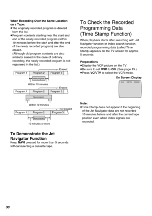 Page 3030
ErasedProgram 2 Program 1 Program 3
New program
Within 10 minutes
Program 1 Program 2 Program 3Erased
New program
Within 10 minutes
Program 1 Program 2 Program 3Not erased
New program
10 minutes or more
To Check the Recorded
Programming Data
(Time Stamp Function)
When playback starts after searching with Jet
Navigator function or index search function,
recorded programming data (called Time
Stamp) appears on the TV screen for approx.
5 seconds.
Preparations
≥Display the VCR picture on the TV.
≥Be sure...