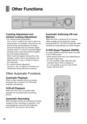 Page 3636
POWEREJECT
SEARCHPICTURE MODETIMER REC STOP PLAYREW FF
PAUSE/STILL  REC/OTR
TV
VCRVOLUME
AV
INPUT SELECTVCR/TV
RESETOSD/DISPLAY
PICTURE MODEREC
TIMERÁ
NAVI
PROG/CHECKSPEED
ONr
sOFFr
sDATErr
sWW
X
sX
W
X
SEARCH
CANCEL
INDEX
OK
AUDIO
∫
13
4
215 69¥ :
Í Í
;/D
MENU
1234
Other Functions
Tracking Adjustment and
Vertical Locking Adjustment
–For manual tracking adjustment
The I and J buttons are used to adjust the
tracking when, for example, noise bars on the
picture during normal playback are better
removed...