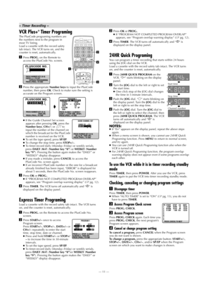 Page 11Page 11 May 28, 2002 11:25 am    —11—
VCR Plus+® Timer Programing
The PlusCode programing numbers are 
the numbers next to the program in 
most TV listing.
Load a cassette with the record safety 
tab intact. The VCR turns on, and the 
counter is reset, automatically.
APress PROG. on the Remote to 
access the PlusCode No. screen.
BPress the appropriate Number keys to input the PlusCode 
number, then press OK. Check to make sure the setting is 
accurate on the Program screen.
●If the Guide Channel Set...