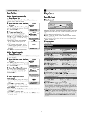 Page 8Page 8 May 28, 2002 11:25 am    —8—
Tuner Setting
Setting channels automatically
— Auto Channel Set
Perform Auto Channel Set only if channels have not been set 
correctly by the Plug&Play setting.
AAccess Main Menu screen, then Tuner 
Set screen
Press MENU on the Remote. Press rt to 
move the highlight bar (arrow) to “TUNER 
SET”, then press OK or 
e.
BPerform Auto Channel Set
Press rt to move the highlight bar 
(arrow) to “AUTO CHANNEL SET”, then 
press OK or 
e. The VCR selects the correct 
band (TV or...