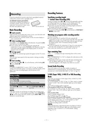 Page 11—11—
Page 11 June 5, 2002 1:41 pm It may be unlawful to record or play back copyrighted material 
without the consent of the copyright owner.
Accidental erasure preventionTo prevent accidental recording on a 
recorded cassette, remove its record 
safety tab. To record on it 
later, cover 
the hole with adhesive tape.
Basic Recording
ALoad a cassette
Make sure the record safety tab is intact. If not, cover the hole with 
adhesive tape before inserting the cassette.
●The VCR turns on, and the counter on...