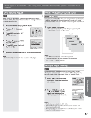 Page 4747
Disc Operation
ANGLE:2/2
SELECT :ANGLE
Enjoy a surround-like effect if you are using two front speakers only. 
The effect is broadened and sound seems to come from virtual 
speakers on either side if the disc has surround signals recorded on 
it.
1  Press VSS in Disc mode.•  The Surround sound effects can be changed by pressing VSS 
repeatedly as shown in the figure below.
Notes:•  Turn off the surround effects on the other equipment. 
•  V.S.S. will not work, or will have less effect, with some...