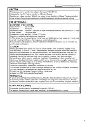 Page 33
CAUTION:
This	apparatus	can	be	operated	at	a	voltage	in	the	range	of	110-240	V	AC.
Voltages	other	than	120	V	are	not	intended	for	U.S.A.	and	Canada.
Operation	at	a	voltage	other	than	120	V	AC	may	require	the	use	of	a	dif

ferent
	AC	plug.	Please	contact	either	a	local	or	foreign	Panasonic	authorized	service	center	for	assistance	in	selecting	an	alternate	AC	plug.
FCC NOTICE (USA)
Declaration of ConformityModel	Number:	 	 AG-AC130AP
Trade	Name:	 	 Panasonic
Responsible
	Party:		Panasonic	Corporation	of...