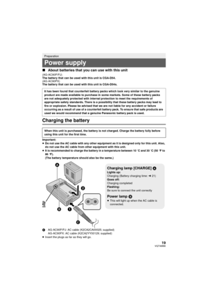 Page 1919VQT4M90
∫About batteries that you can use with this unit
(AG-AC90P/PJ)
The battery that can be used with this unit is CGA-D54.
(AG-AC90PX)
The battery that can be used with this unit is CGA-D54s.
Charging the battery
Important:
≥Do not use the AC cable with any other equipment as it is designed only for this unit. Also, 
do not use the AC cable from other equipment with this unit.
≥ It is recommended to charge the battery in a temperature between 10 oC and 30 oC (50 °F to 
86 °F).
(The battery...