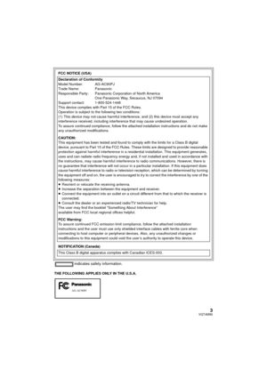 Page 33VQT4M90
 indicates safety information.
THE FOLLOWING APPLIES ONLY IN THE U.S.A.FCC NOTICE (USA)
Declaration of Conformity
Model Number: AG-AC90PJ
Trade Name: Panasonic
Responsible Party: Panasonic Corporation of North America 
One Panasonic Way, Secaucus, NJ 07094
Support contact: 1-800-524-1448
This device complies with Part 15 of the FCC Rules.
Operation is subject to the following two conditions:
(1) This device may not cause harmful interference, and (2) this device must accept any 
interference...