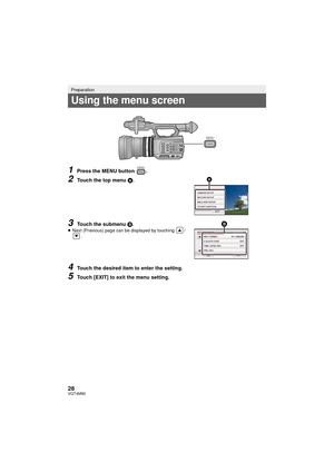 Page 2828VQT4M90
1Press the MENU button  .
2Touch the top menu A.
3Touch the submenu B.≥ Next (Previous) page can be displayed by touching  /
.
4Touch the desired item to enter the setting.
5Touch [EXIT] to exit the menu setting.
Preparation
Using the menu screen
MENU
MENU
AG-AC90-VQT4M90_mst.book  28 ページ  ２０１２年９月２５日　火曜日　午後１時１８分 