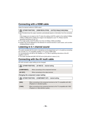 Page 78- 78 -
Connecting with a HDMI cable
Select the desired method of HDMI output.
≥[AUTO] determines the output resolution automatically based on information from the connected 
TV.
If the images are not output on the TV when the setting is [AUTO], switch to the method [1080p], 
[1080i] or [480p] which enables the images to be displayed on your TV. (Please read the 
operating instructions for the TV.)
≥ The image quality of [AUTO] differs from that of [1080p], [1080i] and [480p].
≥ Images may not be...