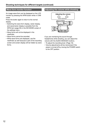 Page 1212
Shooting techniques for different targets (continued)
Wave form monitor function
An image wave form can be displayed on the LCD 
monitor by pressing the WFM button while in CAM 
mode.
Press the button again to return to the normal 
display.
• Switching the wave form display, vector display, 
and wave/vector display is possible from the 
WFM item (page 55) in the SW MODE screen of 
the settings menu. 
•  Wave forms will not be displayed in the 
viewfinder.
•  Wave forms cannot be recorded.
•  While...