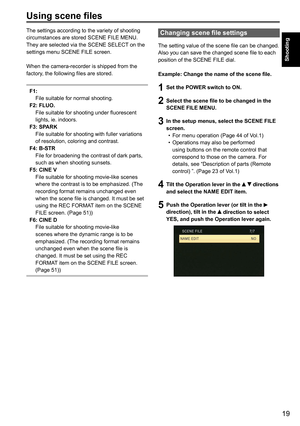 Page 1919
Shooting
Using scene files
The settings according to the variety of shooting 
circumstances are stored SCENE FILE MENU.
They are selected via the SCENE SELECT on the 
settings menu SCENE FILE screen.
When the camera-recorder is shipped from the 
factory, the following files are stored.
F1: 
 File suitable for normal shooting.
F2: FLUO.
    File suitable for shooting under fluorescent 
lights, ie. indoors.
F3: SPARK
    File suitable for shooting with fuller variations 
of resolution, coloring and...