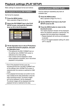 Page 3232
Playback settings (PLAY SETUP)
Make settings for playback format and method.
Set playback format (PB FORMAT)
Set format for playback.
1 Press the MENU button.
Menu operation (Page 44 of Vol.1)
2 Select the PB FORMAT item in the PLAY 
SETUP screen, and push the Operation 
lever (or tilt in the 
 direction). 
3 Tilt the Operation lever in the   directions 
to select the format for playback, and push 
the Operation lever. •  The setting for the REC FORMAT item on 
the setting menu SCENE FILE screen is...