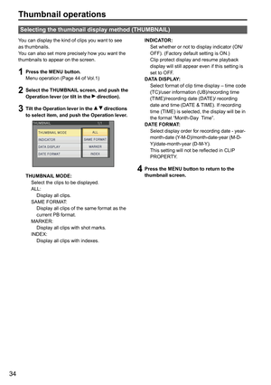 Page 3434
Thumbnail operations
You can display the kind of clips you want to see 
as thumbnails.
You can also set more precisely how you want the 
thumbnails to appear on the screen.
1 Press the MENU button.
Menu operation (Page 44 of Vol.1)
2 Select the THUMBNAIL screen, and push the 
Operation lever (or tilt in the  direction).
3 Tilt the Operation lever in the   directions 
to select item, and push the Operation lever.
THUMBNAIL MODE:
  Select the clips to be displayed.
  ALL:
    Display all clips.
  SAME...