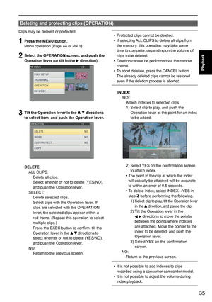 Page 3535
Playback
 
Clips may be deleted or protected.
1 Press the MENU button.
Menu operation (Page 44 of Vol.1)
2 Select the OPERATION screen, and push the 
Operation lever (or tilt in the  direction). 
3 Tilt the Operation lever in the   directions 
to select item, and push the Operation lever.
DELETE:
  ALL CLIPS:
      Delete all clips.  
Select whether or not to delete (YES/NO), 
and push the Operation lever.
  SELECT:
      Delete selected clips.  
Select clips with the Operation lever. If 
clips are...