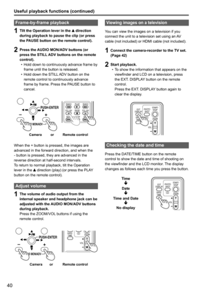 Page 4040
Useful playback functions (continued)
Frame-by-frame playback
1 Tilt the Operation lever in the  direction 
during playback to pause the clip (or press 
the PAUSE button on the remote control).
2  Press the AUDIO MON/ADV buttons (or 
press the STILL ADV buttons on the remote 
control).
•  Hold down to continuously advance frame by 
frame until the button is released.
•  Hold down the STILL ADV button on the 
remote control to continuously advance 
frame by frame. Press the PAUSE button to 
cancel....