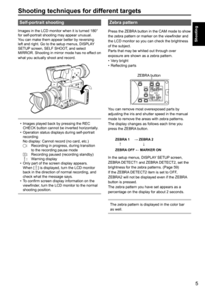 Page 55
Shooting
Shooting techniques for different targets
Self-portrait shooting 
Images in the LCD monitor when it is turned 180° 
for self-portrait shooting may appear unusual.
You can make them appear better by reversing 
left and right. Go to the setup menus, DISPLAY 
SETUP screen, SELF SHOOT, and select 
MIRROR. Shooting in mirror mode has no effect on 
what you actually shoot and record.
• Images played back by pressing the REC 
CHECK button cannot be inverted horizontally.
•  Operation status displays...