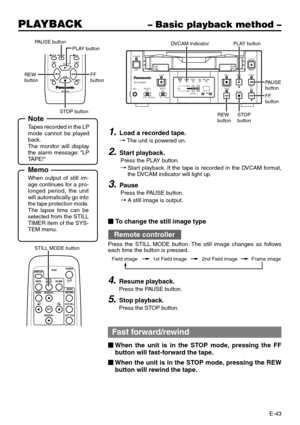 Page 43E-43
PLAYBACK– Basic playback method –
EJECT
MENU
REWSET
FF PLAY
STOP
REC INH.PA L
AUDIONTSCDVCAMPAUSE
POWER
RECA.DUB
CH1 / 3
2 / 4LINEDVS-VIDEOOFF9PINWIRELESS
INPUTREMOTEMICAG-DV2500PAUSE
button
STOP 
button PLAY button
REW 
button
DVCAM indicator
FF
button
A.DUB
F.REV
INDEX
–INDEX
+ PLAY
STOP
VEQ3533
REW FFPAUSEREC
F.ADV
PLAY button PAUSE button
REW 
buttonFF 
button
STOP button
DISPLAY
BARS
MENU SEARCH+
SEARCH–SETBLANK STILL
MODEVCRPOWER
/I
AUDIO
MUTING
OUT SEL.
OUT LEV.
STILL MODE button
1.Load a...