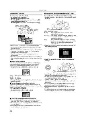 Page 20Record mode
20
Zoom in/out function
You can zoom in up to 10koptically.
≥Set to Tape Recording Mode.
1Wide-angle recording (zoom out):
Push the [W/T] lever (or sub zoom lever) towards [W].
Close-up recording (zoom in):
Push the [W/T] lever (or sub zoom lever) towards [T].
≥When zooming in and taking a picture while holding the 
camera-recorder by hand, we recommend using the image 
stabilizer function.
≥When you are zooming on a faraway subject, a sharper focus 
is achieved if the recording subject is...