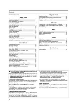 Page 66
Contents
Important Safeguards .........................................................  4
Before using
Standard Accessories .........................................................  7
Optional Accessories ..........................................................  7
Parts identification and handling .........................................  7
Lens cap and grip belt ........................................................  9
Attaching the shoulder strap ..................................................