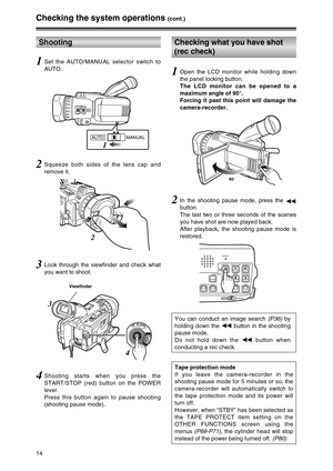 Page 1414
Checking the system operations (cont.)
1Set the AUTO/MANUAL selector switch to
AUTO.
2Squeeze both sides of the lens cap and
remove it.
3Look through the viewfinder and check what
you want to shoot.
4Shooting starts when you press the
START/STOP (red) button on the POWER
lever.
Press this button again to pause shooting
(shooting pause mode).
Shooting
OFFONMODE
3
4
Viewfinder
1
MANUAL AUTO
2
2In the shooting pause mode, press the 
6
button.
The last two or three seconds of the scenes
you have shot are...