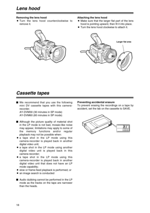 Page 1818
Cassette tapes
Preventing accidental erasure
To prevent erasing the recordings on a tape by
accident, set the tab on the cassette to SAVE.
REC
SAVE
$We recommend that you use the following
mini DV cassette tapes with this camera-
recorder.
AY-DVM30 (30 minutes in SP mode)
AY-DVM60 (60 minutes in SP mode)
$Although the picture quality of material shot
in the LP mode is not bad, mosaic-like noise
may appear, limitations may apply to some of
the memory functions and/or regular
playback may not be...