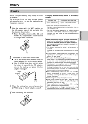 Page 2323
PREPARATION
Battery
Before using the battery, fully charge it in the
AC adapter.
We recommend that you keep a spare battery
with you whenever you use the battery to run
the camera-recorder.
Charging time Continuous recording time
1Align the battery with the “” marking on
the AC adapter, place it flat, and slide it in
the direction shown below.
OBefore doing this, disconnect the DC cord
from the AC adapter as the battery cannot
be charged if it is connected.
2Connect the AC cord to the power outlet....