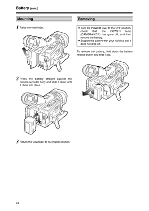 Page 2424
1Raise the viewfinder.
2Press the battery straight against the
camera-recorder body and slide it down until
it clicks into place.
3Return the viewfinder to its original position.OTurn the POWER lever to the OFF position,
check that the POWER lamp
(CAMERA/VCR) has gone off, and then
remove the battery.
OSupport the battery with your hand so that it
does not drop off.
Battery (cont.)
Mounting
To remove the battery, hold down the battery
release button and slide it up.
Removing 