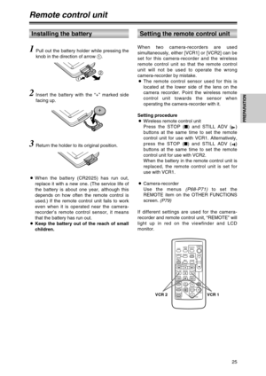 Page 2525
PREPARATION
Remote control unit
Setting the remote control unitInstalling the battery
When two camera-recorders are used
simultaneously, either [VCR1] or [VCR2] can be
set for this camera-recorder and the wireless
remote control unit so that the remote control
unit will not be used to operate the wrong
camera-recorder by mistake.
OThe remote control sensor used for this is
located at the lower side of the lens on the
camera recorder. Point the wireless remote
control unit towards the sensor when...