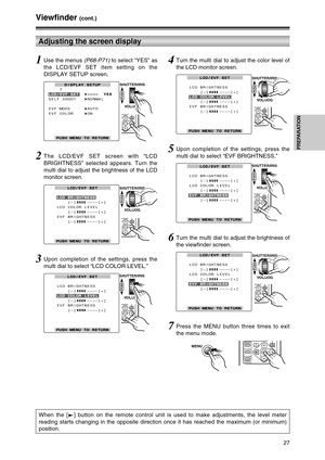 Page 2727
PREPARATION
When the [M] button on the remote control unit is used to make adjustments, the level meter
reading starts changing in the opposite direction once it has reached the maximum (or minimum)
position.
Viewfinder (cont.)
1Use the menus (P68-P71)to select “YES” as
the LCD/EVF SET item setting on the
DISPLAY SETUP screen.
Adjusting the screen display
2The LCD/EVF SET screen with “LCD
BRIGHTNESS” selected appears. Turn the
multi dial to adjust the brightness of the LCD
monitor screen.
DISPLAY...