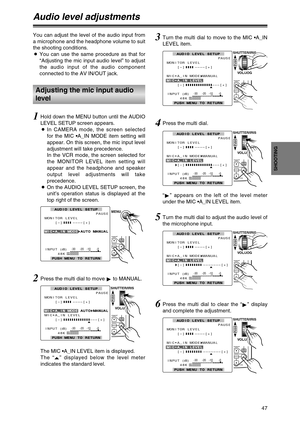 Page 472Press the multi dial to move 
1to MANUAL.
The MIC •A_IN LEVEL item is displayed.
The “
∆” displayed below the level meter
indicates the standard level.
AUDIO LEVEL SETUP AUDIO LEVEL SETUP
PAUSE
MONITOR LEVEL
    [–]
 ? ? ? ? ––––[+]
MIC MIC•A_IN MODE A_IN MODE AUTO MANUAL  AUTO MANUAL
MIC•A_IN LEVEL
    [–]
 ? ? ? ? ? ? ? ? ? ? ? ? ? –––[+]
INPUT 
(dB)48K
PUSH MENU TO RETURN PUSH MENU TO RETURN
PB.
ZOOM
MENU
SET
ITEM
SHUTTER/IRIS
VOL/JOG
PUSH
CH1-30 -10-20 -0CH2
1Hold down the MENU button until the...