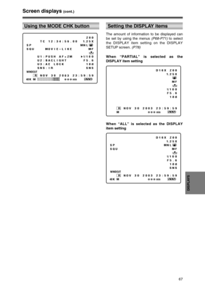 Page 6767
DISPLAYS
Screen displays (cont.)
Using the MODE CHK button
Z00
TC 12 : 34 : 56 . 00 1.25X
SP MNL
SQU MOV I E–LIKE MF
U1 : PUSH AF+ZM1/10 0
U2:BACLIGHT F5.6
U3 : AE LOCK 1 8
dBSSN : I R SNSWINDCUTRNOV 30 20
0323 : 59 : 5948KM222minCH1
CH2
Setting the DISPLAY items
D1 6X Z 0 0
1. 2 5 X
MF
1/10 0
F5 . 6
18
dB
RNOV 30 20
0323 : 59 : 59
M222min
The amount of information to be displayed can
be set by using the menus (P68-P71)to select
the DISPLAY item setting on the DISPLAY
SETUP screen. (P78)
When...