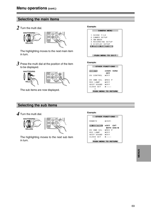 Page 6969
MENUS
Selecting the sub items
Menu operations (cont.)
4Turn the multi dial.
The highlighting moves to the next sub item
in turn.
SELECT
STORE
OFF/ONP.B.DIGITAL
VAR.
SEARCHPB.
ZOOM
MENU
SET
ITEM
SHUTTER/IRIS
VOL/JOG
PUSH
Example:
OTHER FUNCTIONS OTHER FUNCTIONS
REMOTE       VCR1
DV CONTROL DV CONTROL   OFF  EXT    OFF  EXT
             BOTH CHAIN              BOTH CHAIN
DV CMD SEL   REC P
REC LAMP     OFF
BEEP SOUND   OFF
CLOCK SET    ––––
PUSH MENU TO RETURN PUSH MENU TO RETURN
Selecting the main...