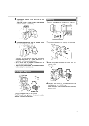 Page 1111
BEFORE USE
3Press the part marked “PUSH” and close the cas-
sette holder. 
When the holder is closed properly, the cassette
holder is retracted automatically.
4Close the cassette cover after the cassette holder
has been completely retracted.
•Insert and remove cassette tapes after putting the
camera-recorder down on a stable, flat surface or
hold it with both hands to keep it stable.
•Do not forcibly push the cassette holder into place as
this may cause malfunctioning.
•Wait until the cassette holder...