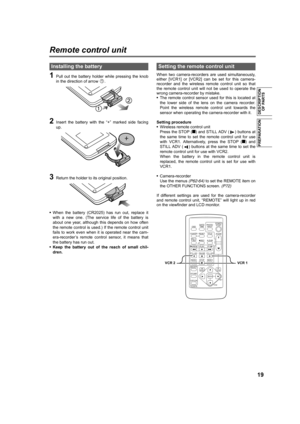 Page 19PREPARATION
DESCRIPTION 
OF PARTS
19
Remote control unit
1Pull out the battery holder while pressing the knob
in the direction of arrow  .
2Insert the battery with the “+” marked side facing
up.
3Return the holder to its original position.
•When the battery (CR2025) has run out, replace it
with a new one. (The service life of the battery is
about one year, although this depends on how often
the remote control is used.) If the remote control unit
fails to work even when it is operated near the cam-...