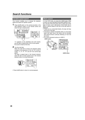 Page 4646
Search functions
This function enables you to change the playback
speed and search for specific scenes.
1Press the q button on the camera-recorder or the
VAR SEARCH button on the remote control unit
while the tape is playing back.
“1×” appears on the viewfinder and LCD monitor,
and the tape is played back at the normal speed.
No sound is heard at this time.
2Turn the multi dial. 
When the multi dial is turned, the playback speed
changes in the sequence of 1/5× (or 1/3× in the LP
mode), 1×, 2×, 5×, 10×...