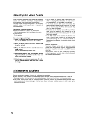 Page 7878
Cleaning the video heads
When the video heads are dirty, mosaic-like noise will
appear here and there when tapes are played back
and/or a bluish tone will permeate entire images.
Very dirty heads cause a deterioration in the recording
capability and at worst, they will make it impossible to
record altogether.
Factors that make the heads dirty
•High concentrations of dust in the atmosphere
•High-temperature and high-humidity environments
•Tape damage
•Prolonged use
Use a cleaning cassette tape!
Insert...