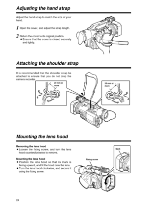 Page 2424
Adjusting the hand strap
1Open the cover, and adjust the strap length. Adjust the hand strap to match the size of your
hand.
2Return the cover to its original position.
OEnsure that the cover is closed securely
and tightly.
Attaching the shoulder strap
20 mm or
more
Fixing screwMark 20 mm or
more
Mounting the lens hood
Removing the lens hood
OLoosen the fixing screw, and turn the lens
hood counterclockwise to remove.
Mounting the lens hood
OPosition the lens hood so that its mark is
facing upward, and...