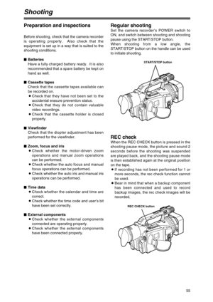Page 5555
Shooting
Preparation and inspections
Before shooting, check that the camera recorder
is operating properly.  Also check that the
equipment is set up in a way that is suited to the
shooting conditions.
$Batteries
Have a fully charged battery ready.  It is also
recommended that a spare battery be kept on
hand as well.
$Cassette tapes
Check that the cassette tapes available can
be recorded on.
OCheck that they have not been set to the
accidental erasure prevention status.
OCheck that they do not contain...